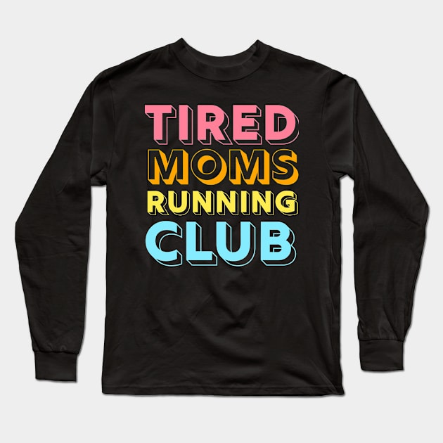 Tired Moms Running Club Mother Runner Marathon Mom Long Sleeve T-Shirt by PodDesignShop